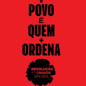 O povo é quem mais ordena. A Revolução dos Cravos (1974-1976)