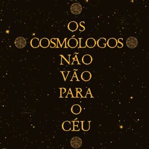 Os cosmólogos não vão para o céu