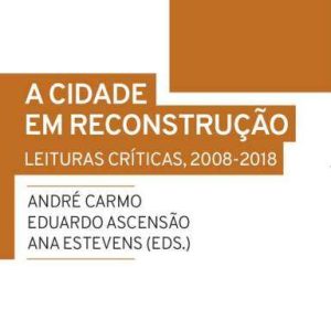 A Cidade em Reconstrução – Leituras Críticas, 2008-2018